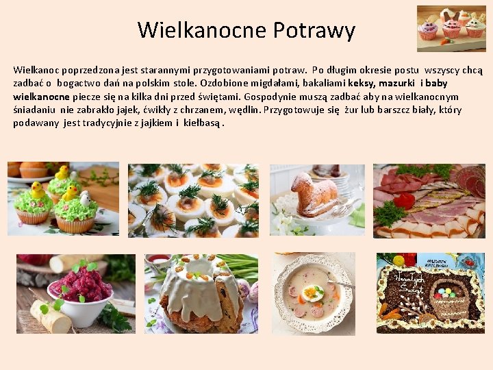 Wielkanocne Potrawy Wielkanoc poprzedzona jest starannymi przygotowaniami potraw. Po długim okresie postu wszyscy chcą