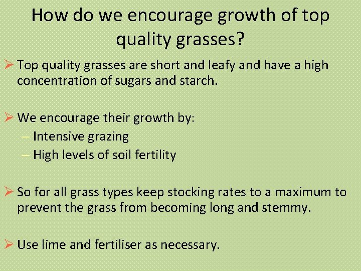 How do we encourage growth of top quality grasses? Top quality grasses are short