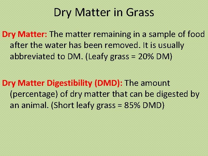 Dry Matter in Grass Dry Matter: The matter remaining in a sample of food