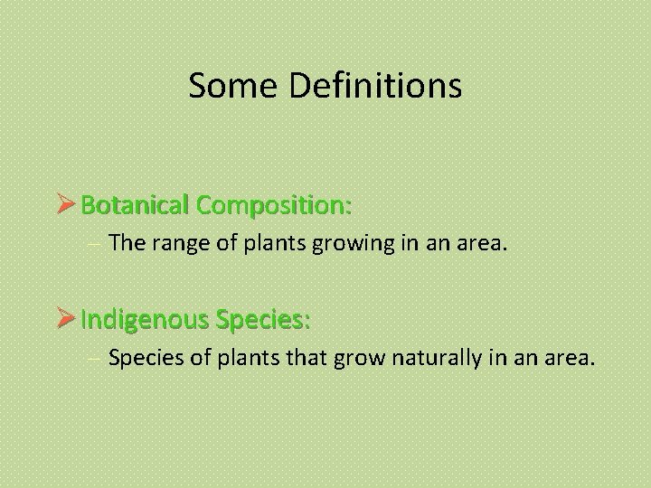 Some Definitions Botanical Composition: – The range of plants growing in an area. Indigenous