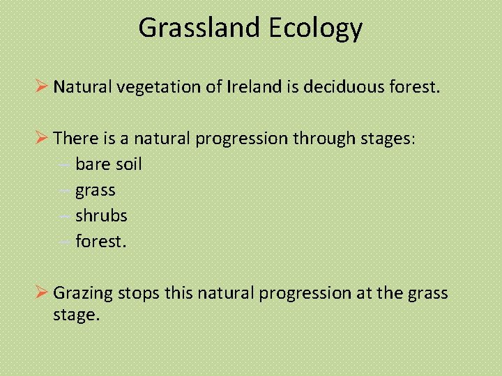 Grassland Ecology Natural vegetation of Ireland is deciduous forest. There is a natural progression