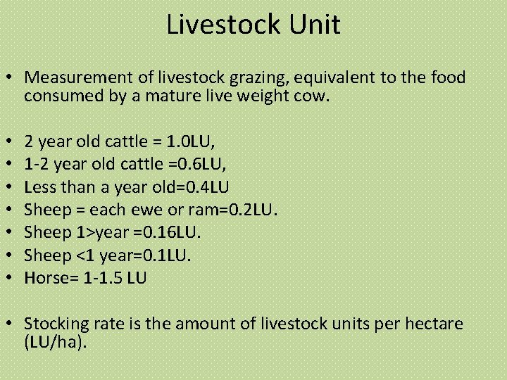 Livestock Unit • Measurement of livestock grazing, equivalent to the food consumed by a