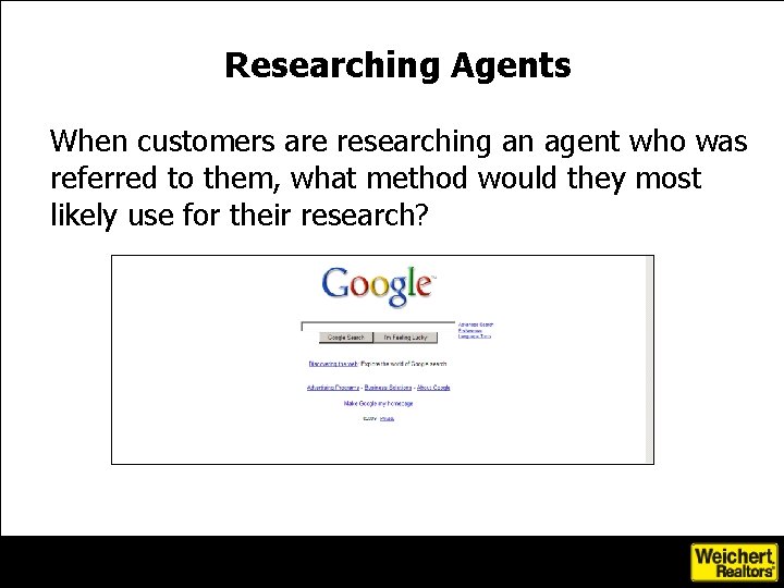 Researching Agents When customers are researching an agent who was referred to them, what