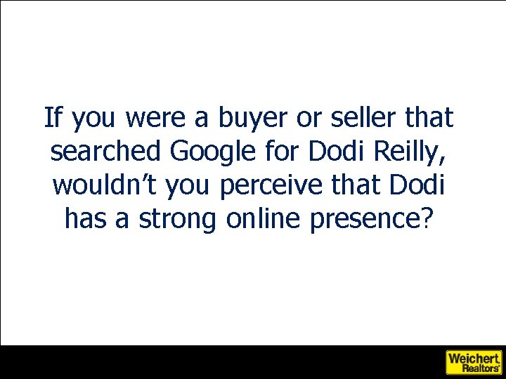 If you were a buyer or seller that searched Google for Dodi Reilly, wouldn’t