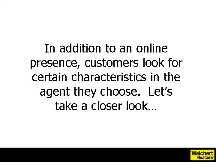 In addition to an online presence, customers look for certain characteristics in the agent