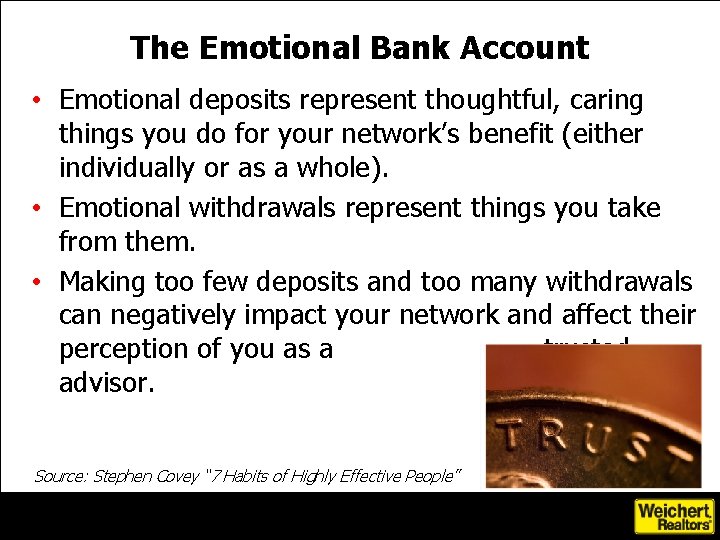 The Emotional Bank Account • Emotional deposits represent thoughtful, caring things you do for