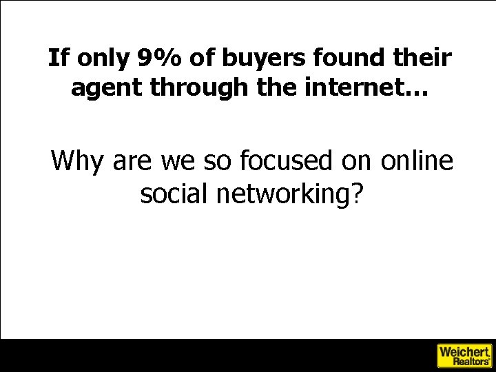 If only 9% of buyers found their agent through the internet… Why are we