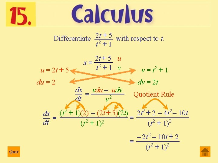 2 t + 5 with respect to t. Differentiate _____ t 2 + 1