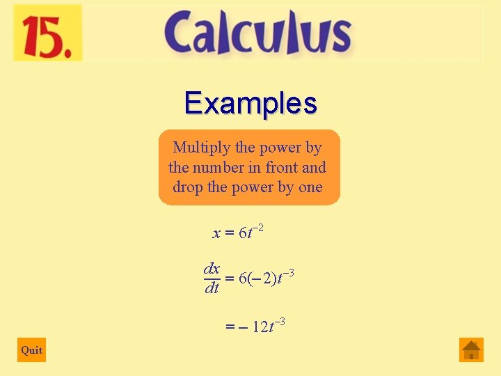 Examples Multiply the power by the number in front and drop the power by