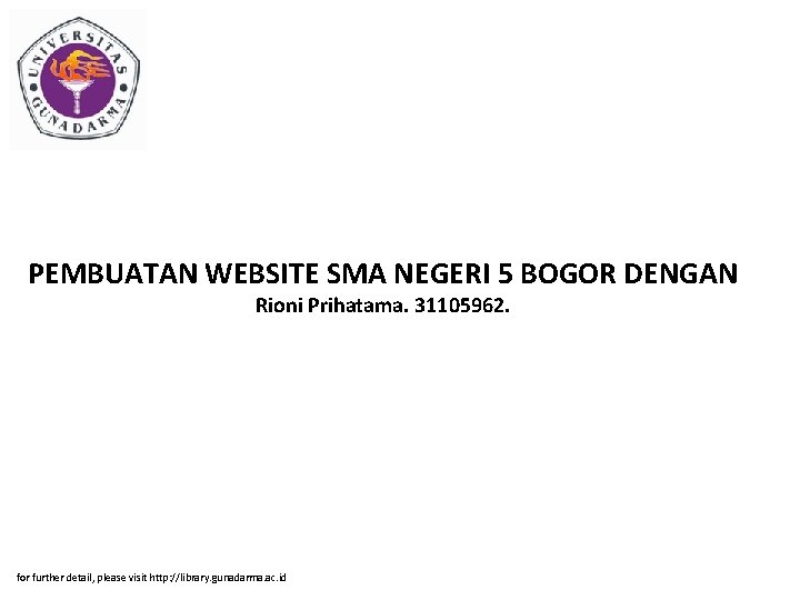 PEMBUATAN WEBSITE SMA NEGERI 5 BOGOR DENGAN Rioni Prihatama. 31105962. for further detail, please
