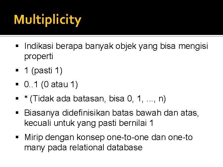 Multiplicity § Indikasi berapa banyak objek yang bisa mengisi properti § 1 (pasti 1)