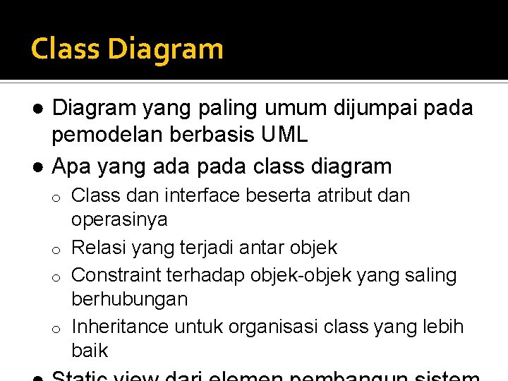 Class Diagram ● Diagram yang paling umum dijumpai pada pemodelan berbasis UML ● Apa