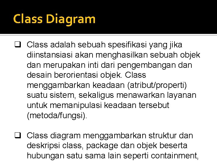 Class Diagram q Class adalah sebuah spesifikasi yang jika diinstansiasi akan menghasilkan sebuah objek