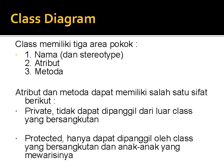 Class Diagram Class memiliki tiga area pokok : 1. Nama (dan stereotype) 2. Atribut