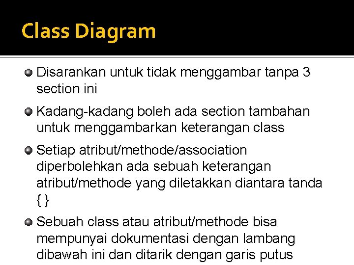 Class Diagram Disarankan untuk tidak menggambar tanpa 3 section ini Kadang-kadang boleh ada section