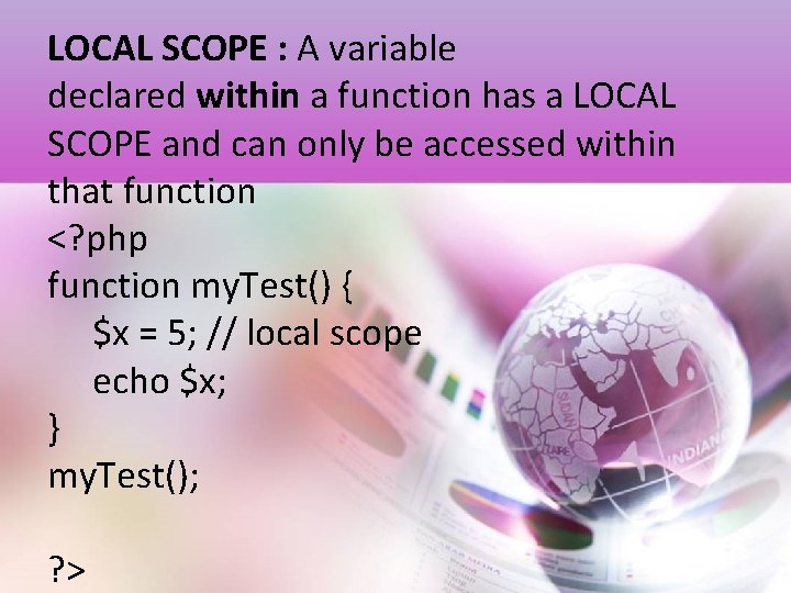 LOCAL SCOPE : A variable declared within a function has a LOCAL SCOPE and