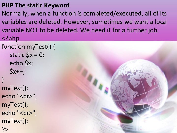 PHP The static Keyword Normally, when a function is completed/executed, all of its variables