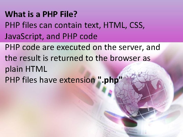 What is a PHP File? PHP files can contain text, HTML, CSS, Java. Script,