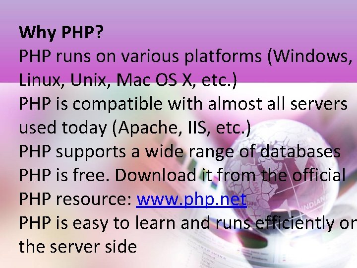 Why PHP? PHP runs on various platforms (Windows, Linux, Unix, Mac OS X, etc.