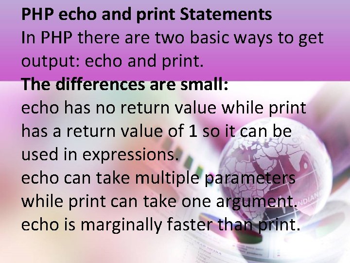 PHP echo and print Statements In PHP there are two basic ways to get