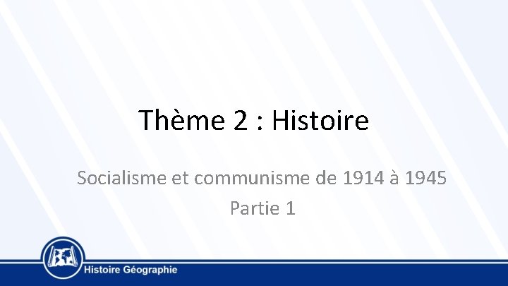 Thème 2 : Histoire Socialisme et communisme de 1914 à 1945 Partie 1 