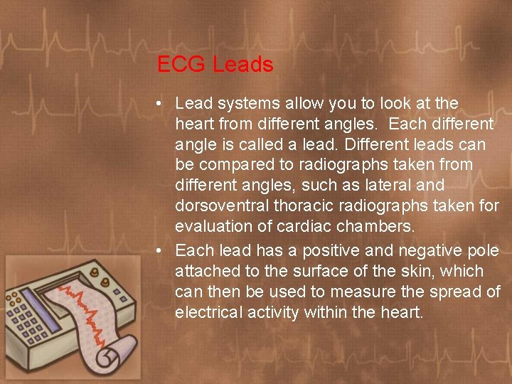 ECG Leads • Lead systems allow you to look at the heart from different