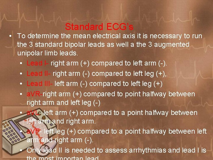 Standard ECG’s • To determine the mean electrical axis it is necessary to run