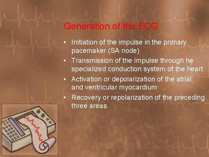 Generation of the ECG • Initiation of the impulse in the primary pacemaker (SA