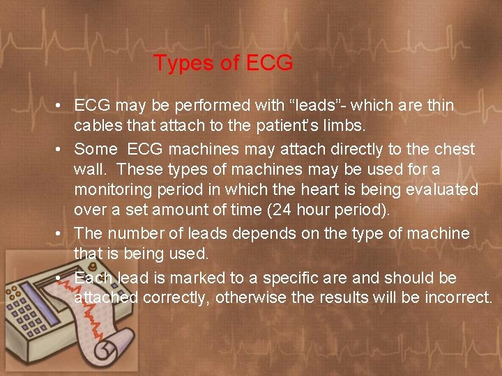 Types of ECG • ECG may be performed with “leads”- which are thin cables