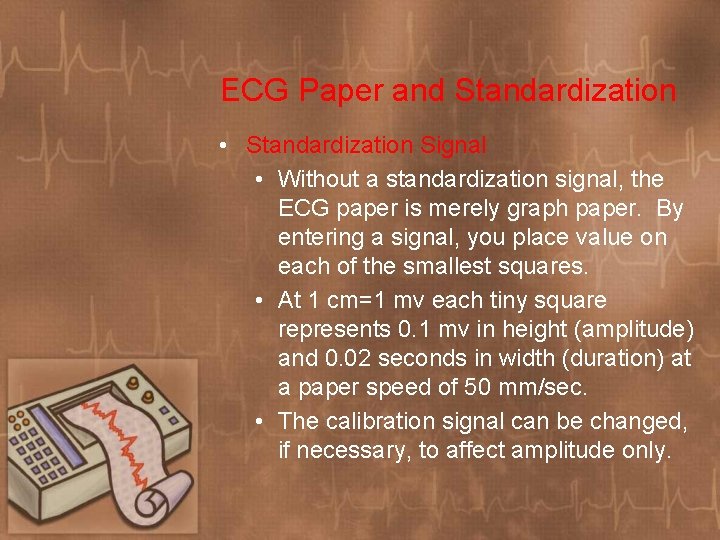 ECG Paper and Standardization • Standardization Signal • Without a standardization signal, the ECG