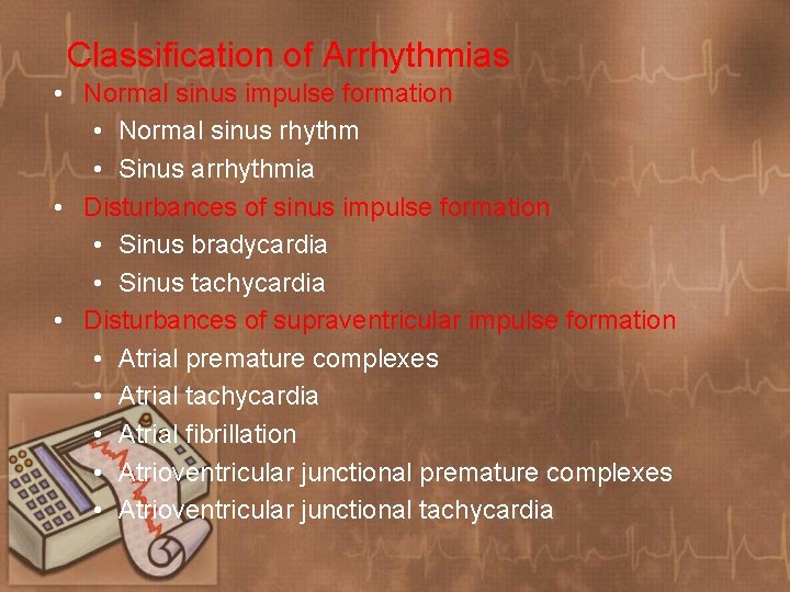 Classification of Arrhythmias • Normal sinus impulse formation • Normal sinus rhythm • Sinus