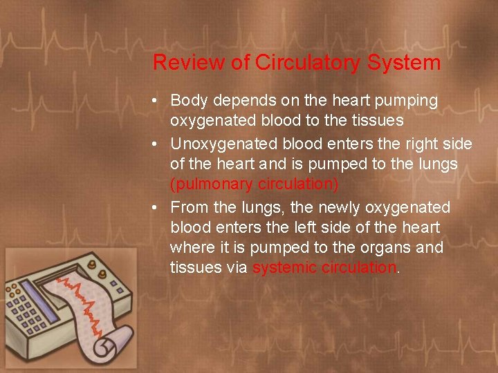 Review of Circulatory System • Body depends on the heart pumping oxygenated blood to