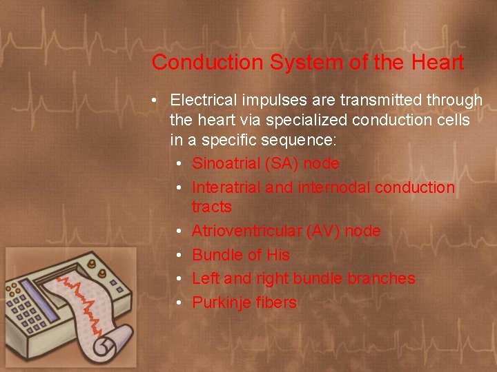 Conduction System of the Heart • Electrical impulses are transmitted through the heart via