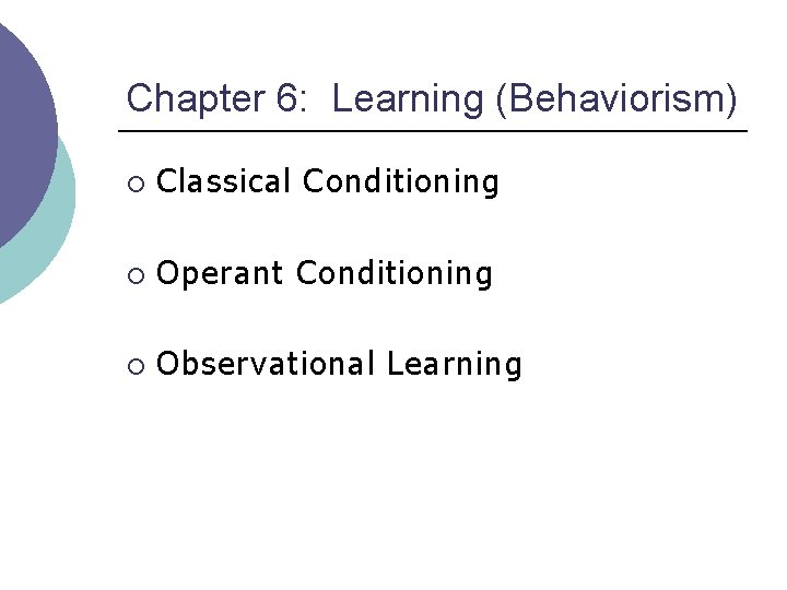 Chapter 6: Learning (Behaviorism) ¡ Classical Conditioning ¡ Operant Conditioning ¡ Observational Learning 