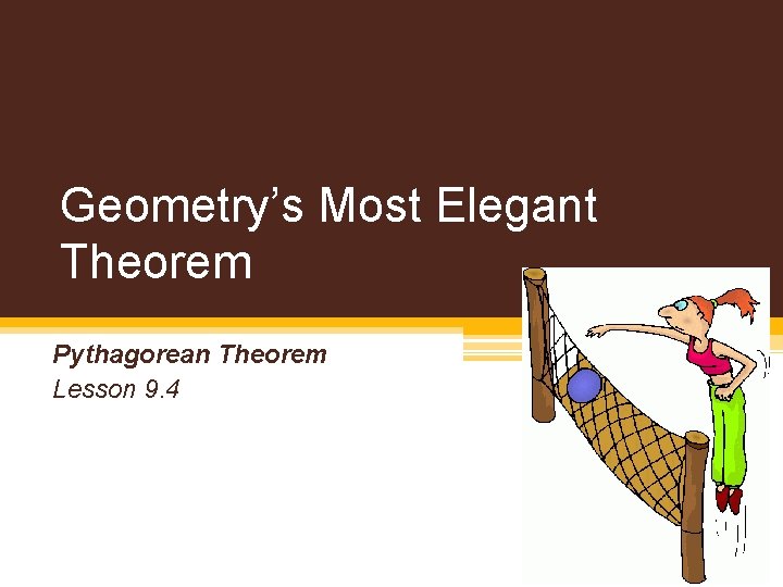 Therogorean Math Geometrys Most Elegant Theorem Pythagorean Theorem Lesson 9