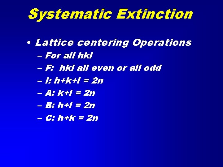 Systematic Extinction • Lattice centering Operations – For all hkl – F: hkl all