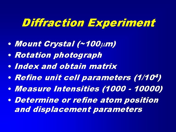 Diffraction Experiment • • • Mount Crystal (~100 mm) Rotation photograph Index and obtain