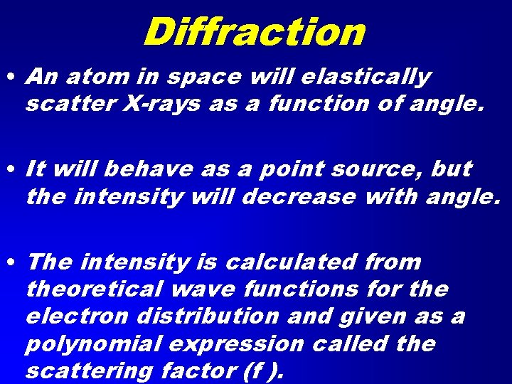 Diffraction • An atom in space will elastically scatter X-rays as a function of