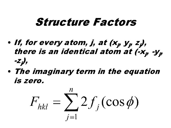 Structure Factors • If, for every atom, j, at (xj, yj, zj), there is