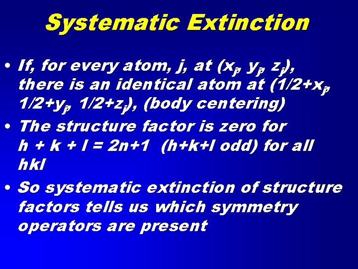 Systematic Extinction • If, for every atom, j, at (xj, yj, zj), there is