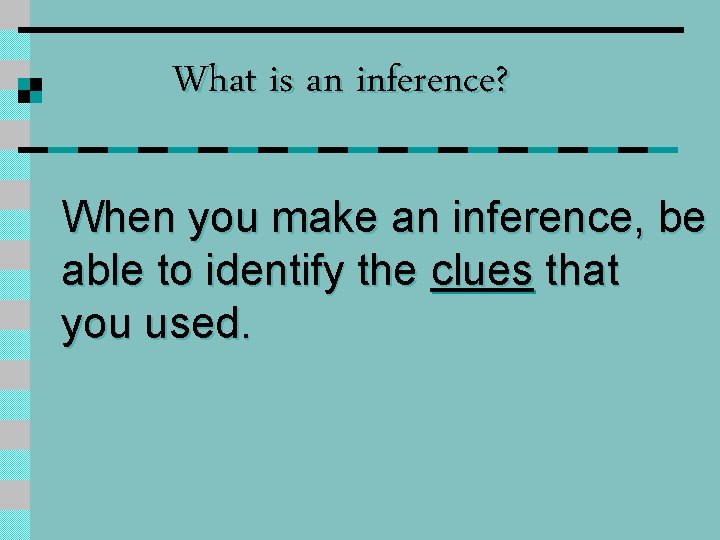 What is an inference? When you make an inference, be able to identify the