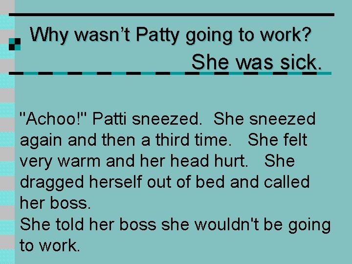 Why wasn’t Patty going to work? She was sick. "Achoo!" Patti sneezed. She sneezed