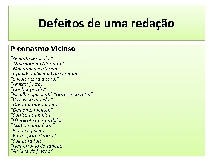 Defeitos de uma redação Pleonasmo Vicioso "Amanhecer o dia. " "Almirante da Marinha. “