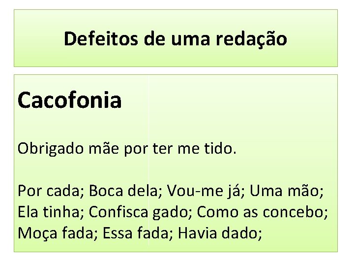 Defeitos de uma redação Cacofonia Obrigado mãe por ter me tido. Por cada; Boca