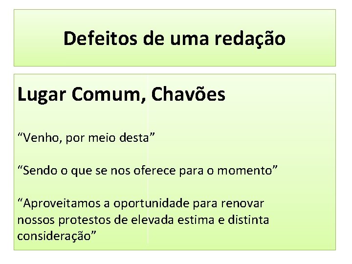 Defeitos de uma redação Lugar Comum, Chavões “Venho, por meio desta” “Sendo o que