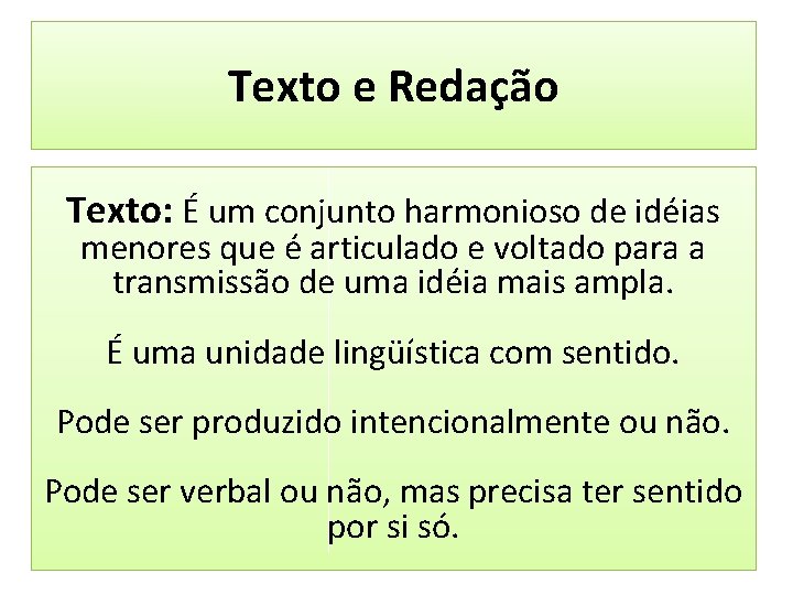 Texto e Redação Texto: É um conjunto harmonioso de idéias menores que é articulado