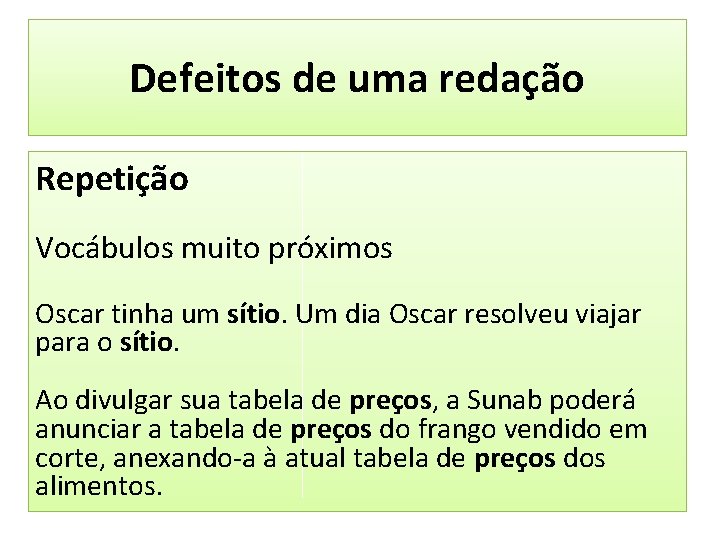 Defeitos de uma redação Repetição Vocábulos muito próximos Oscar tinha um sítio. Um dia