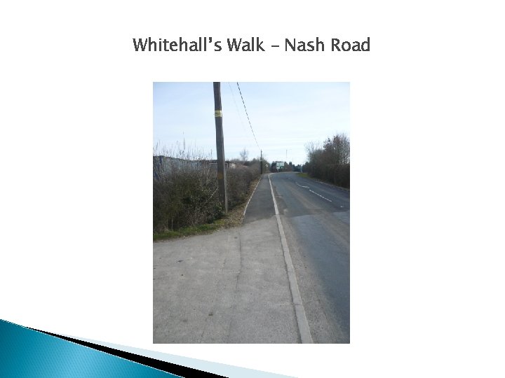 Whitehall’s Walk – Nash Road 