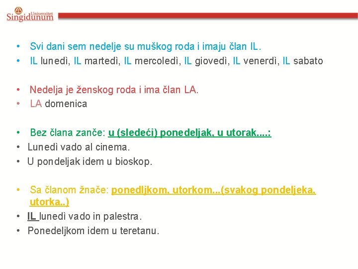  • Svi dani sem nedelje su muškog roda i imaju član IL. •