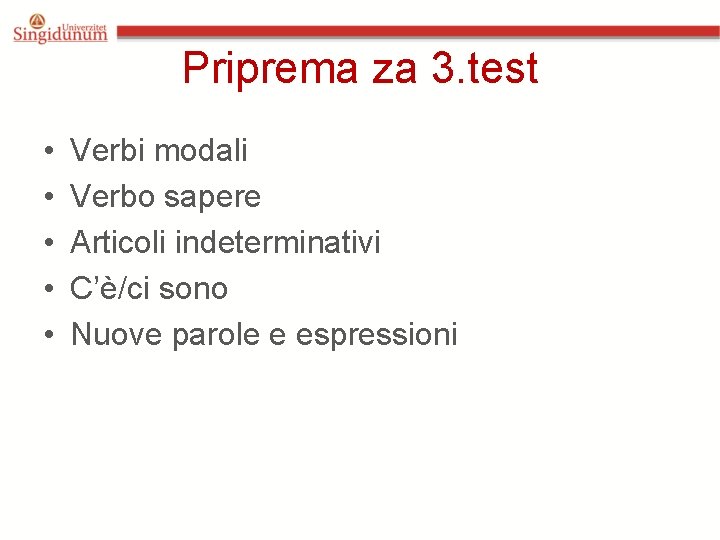 Priprema za 3. test • • • Verbi modali Verbo sapere Articoli indeterminativi C’è/ci